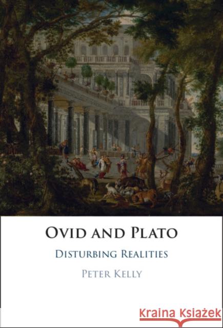 Ovid and Plato: Disturbing Realities Peter Kelly (Princeton University, New Jersey) 9781009601511 Cambridge University Press - książka