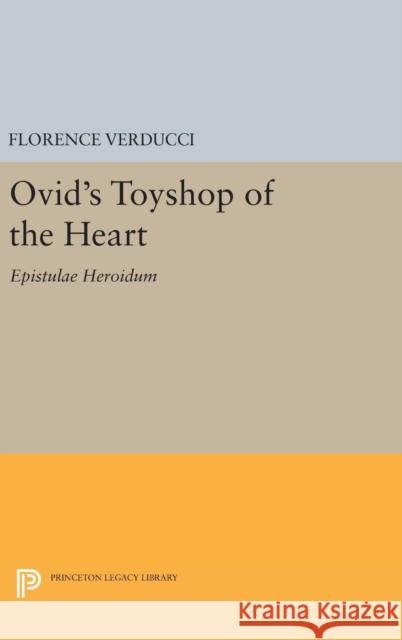 Ovid's Toyshop of the Heart: Epistulae Heroidum Florence Verducci 9780691639291 Princeton University Press - książka