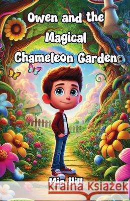 Owen and the Magical Chameleon Garden Mia Hill 9781300233787 Good Child Bookstore - książka