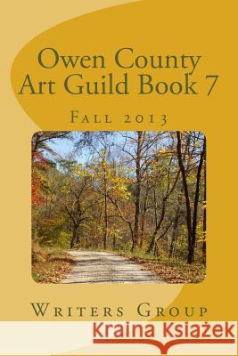 Owen County Art Guild Book 7: Fall 2013 Writers Group 9781492782438 Createspace - książka