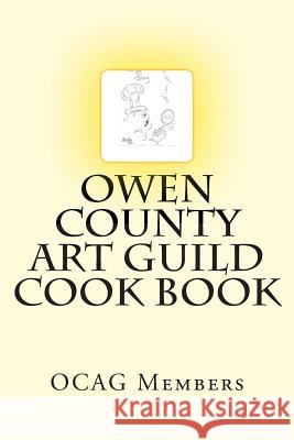 Owen County Art Guild Cook Book: We're more than just pretty pictures Guild, Art 9781497407480 Createspace - książka