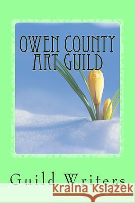 Owen County Art Guld: Spring 2013 Guild Writers 9781484999912 Createspace - książka