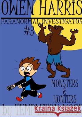 Owen Harris: Paranormal Investigator #3, Monsters and Hunters Templeton Moss 9781387395781 Lulu.com - książka