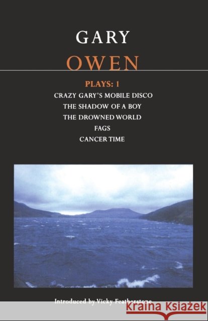 Owen Plays: 1: Crazy Gary's Mobile Disco; The Shadow of a Boy; The Drowned World; Cancer Time; Fags Owen, Gary 9780413774811  - książka