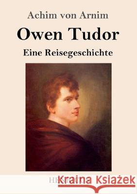 Owen Tudor: Eine Reisegeschichte Arnim, Achim Von 9783847835455 Henricus - książka