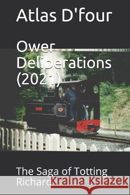 Ower Deliberations (2021): The Saga of Totting Richard Atlas D'Four 9781514798775 Createspace Independent Publishing Platform - książka