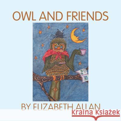 Owl and Friends Elizabeth Allan 9781483654515 Xlibris Corporation - książka