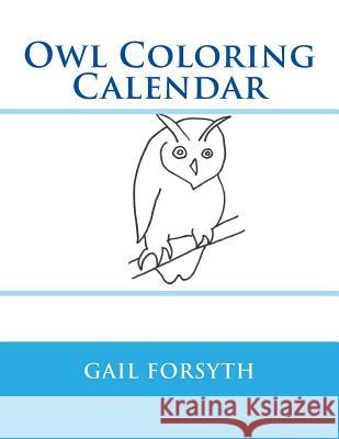 Owl Coloring Calendar Gail Forsyth 9781514180068 Createspace - książka