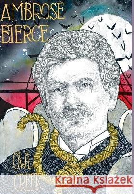 Owl Creek; Horror Stories of Ambrose Bierce Bierce Ambrose Bierce 9798985185553 Off South Press - książka