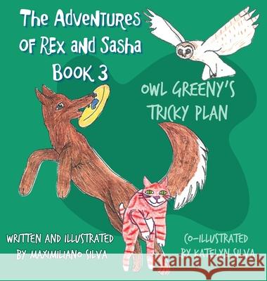 Owl Greeny's Tricky Plan: The Adventures of Rex and Sasha Book 3 Maximiliano Silva Katelyn Silva 9781965652411 Katelyn Silva - książka
