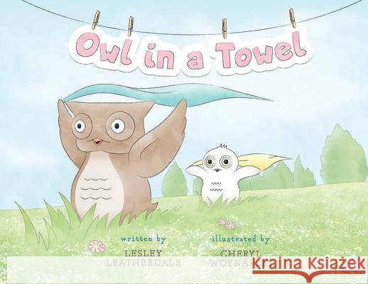 Owl in a Towel Lesley Leatherdale Cheryl Woynarski 9781525567438 FriesenPress - książka