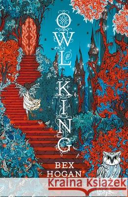 Owl King: Faery Realms series: The darkly enchanting YA fantasy Bex Hogan 9781035912674 Bloomsbury Publishing (UK) - książka