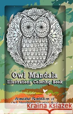 Owl Mandala Illustrations Coloring Book: Beautiful Renditions of Owl Mandalas Coloring Book Gala Publication 9781522722205 Createspace Independent Publishing Platform - książka