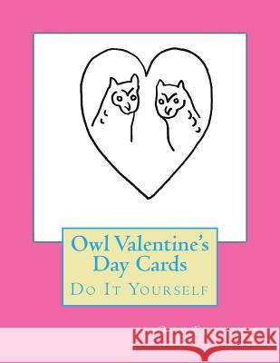 Owl Valentine's Day Cards: Do It Yourself Gail Forsyth 9781523726059 Createspace Independent Publishing Platform - książka