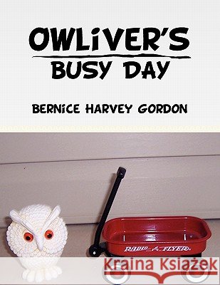 Owliver's Busy Day Bernice Harvey Gordon 9781453524305 Xlibris Corporation - książka