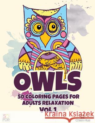 Owls 50 Coloring Pages For Adults Relaxation Vol.1 Shih, Chien Hua 9781545224618 Createspace Independent Publishing Platform - książka