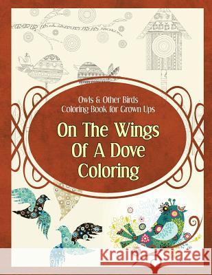 Owls & Other Birds Coloring Book for Grown Ups: On The Wings Of A Dove Coloring Poppy Sure 9781910085738 World Ideas Ltd - książka