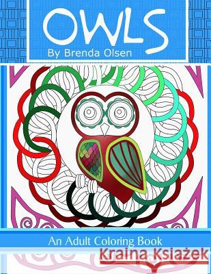 Owls: An adult coloring book Olsen, Brenda 9781530462896 Createspace Independent Publishing Platform - książka