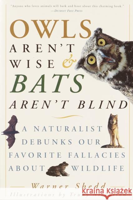 Owls Aren't Wise & Bats Aren't Blind: A Naturalist Debunks Our Favorite Fallacies about Wildlife Warner Shedd Trudy Nicholson 9780609807972 Three Rivers Press (CA) - książka