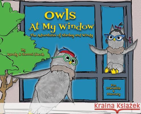 Owls at My Window: The Adventures of Stanley and Windy Randy Jacob Randy Jacob 9780692044322 Randel Jacob Design Group - książka