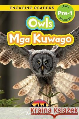 Owls: Bilingual (English/Filipino) (Ingles/Filipino) Mga Kuwago - Animals in the City (Engaging Readers, Level Pre-1) Ava Podmorow   9781778780493 Engage Books - książka