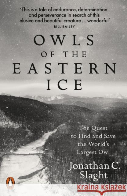 Owls of the Eastern Ice: The Quest to Find and Save the World's Largest Owl Jonathan C. Slaght 9780141987262 Penguin Books Ltd - książka