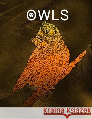 Owls: Owls - This book is a collection of 30 unique detailed Owl designs. @guywaisman Guy Waisman 9781548768102 Createspace Independent Publishing Platform - książka