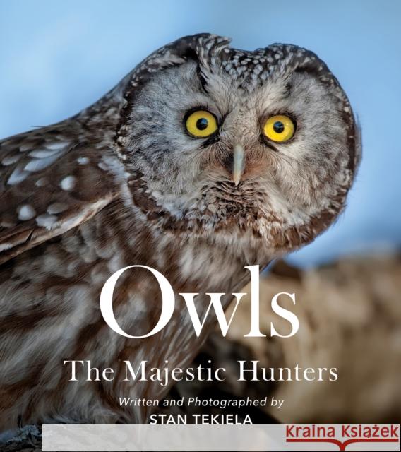 Owls: The Majestic Hunters Stan Tekiela 9781647553845 Adventure Publications - książka