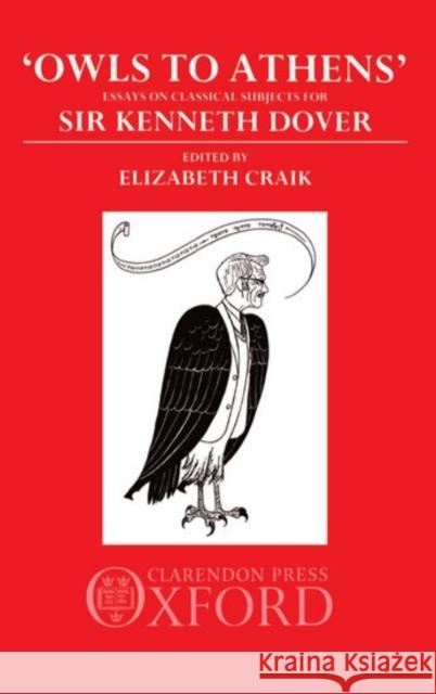 Owls to Athens: Essays on Classical Culture Presented to Sir Kenneth Dover Craik, E. M. 9780198144786 Oxford University Press, USA - książka