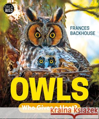 Owls: Who Gives a Hoot? Frances Backhouse 9781459835290 Orca Book Publishers - książka