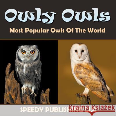 Owly Owls Most Popular Owls Of The World Speedy Publishing LLC 9781635012583 Speedy Publishing LLC - książka