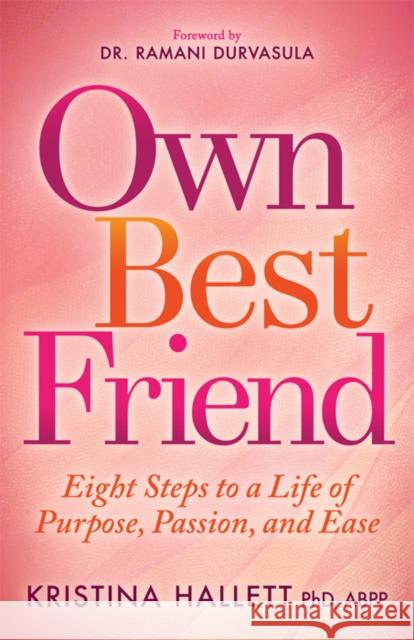 Own Best Friend: Eight Steps to a Life of Purpose, Passion, and Ease Kristina Hallett 9781683506294 Morgan James Publishing - książka