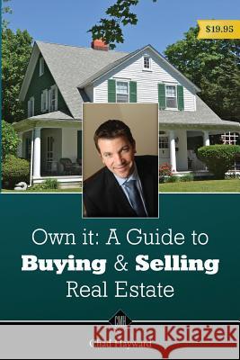 Own It: A Guide to Buying & Selling Real Estate Chad M. Hayward 9781537237183 Createspace Independent Publishing Platform - książka