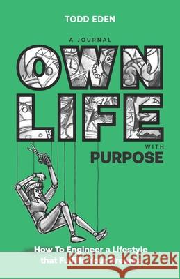 Own Life with Purpose: How to Engineer a Lifestyle that Fulfills your Dreams Todd Eden, El Davo 9781916317642 Bluestag - książka