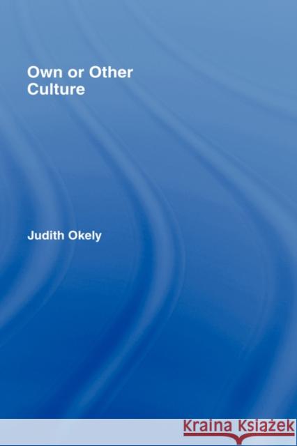 Own or Other Culture Judith Okely 9780415115124 TAYLOR & FRANCIS LTD - książka