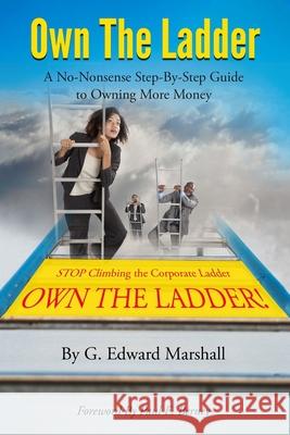 Own The Ladder: A No-Nonsense Step-By-Step Guide to Owning More Money G. Edward Marshall 9781984174017 Createspace Independent Publishing Platform - książka
