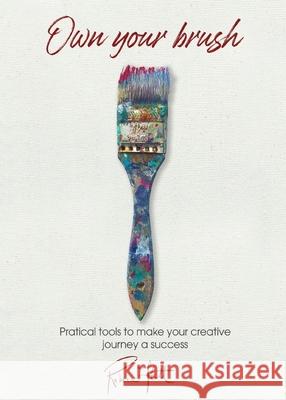 Own Your Brush: Practical Tools to Make Your Creative Journey A Success Flott, Rebeca 9780578639703 Flott Arts LLC - książka