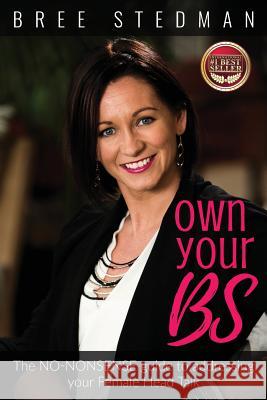 Own Your Bs: The No-Nonsense Guide to Your Female Head Talk Bree Stedman 9780987642677 Emotional Confidence for Women - książka