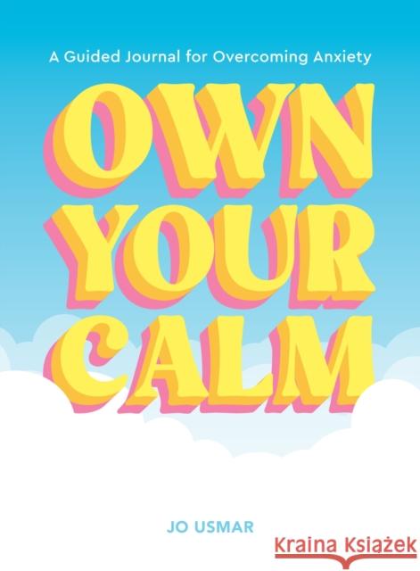 Own Your Calm: A Guided Journal for Overcoming Anxiety Jo Usmar 9781419786327 Abrams Books - książka