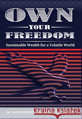 Own Your Freedom: Sustainable Wealth for a Volatile World David Phelps Dan S. Kennedy 9781735941547 Conversation Publishing - książka