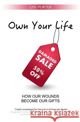 Own Your Life: How Our Wounds Become Our Gifts Lise Porter 9780692861851 Lise Porter - książka