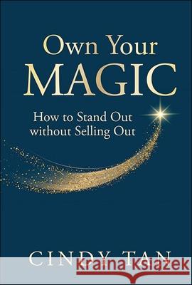 Own Your Magic: Unlocking Purposeful Branding to Transform Your Career and Life Cindy Tan 9789819815999 World Scientific Publishing Company - książka