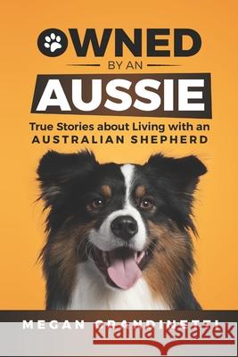 Owned by an Aussie: True Stories about Living with an Australian Shepherd Lois Tuffin Margarita Martinez Megan Grandinetti 9781954288164 LP Media Inc - książka