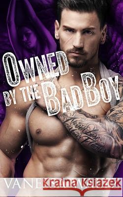 Owned by the Bad Boy Vanessa Waltz 9781519589101 Createspace Independent Publishing Platform - książka