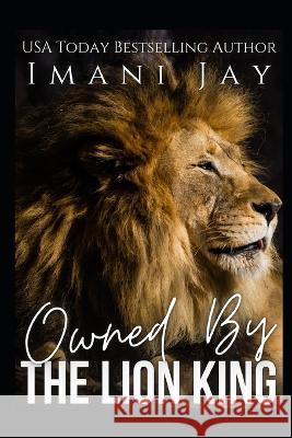 Owned By The Lion King: Discreet Cover Imani Jay 9798808507562 Independently Published - książka