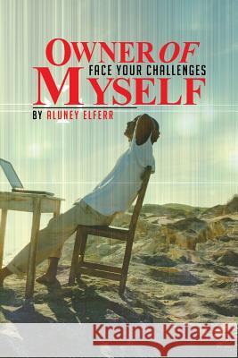 Owner of Myself: Face Your Challenges Elferr, Aluney 9781481714471 Authorhouse - książka