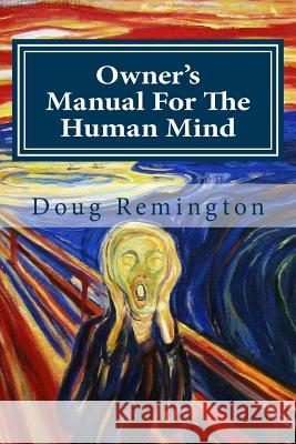 Owner's Manual For The Human Mind: The Science Of Letting Go Remington, Doug 9781981428342 Createspace Independent Publishing Platform - książka