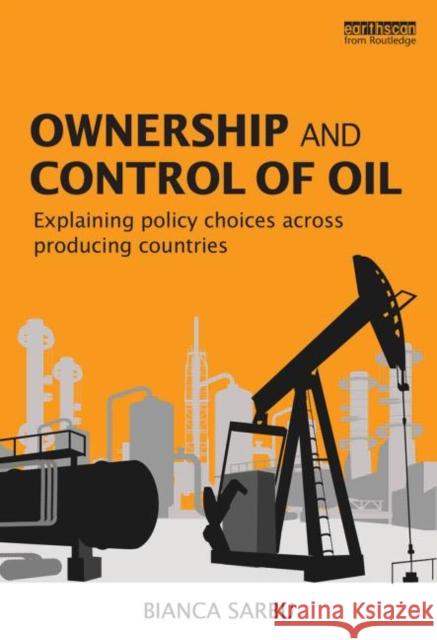 Ownership and Control of Oil: Explaining Policy Choices Across Producing Countries Sarbu, Bianca 9780415725996 Routledge - książka