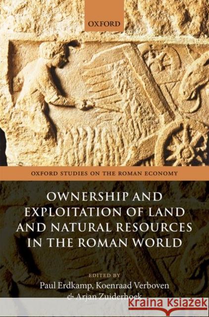 Ownership and Exploitation of Land and Natural Resources in the Roman World Paul Erdkamp 9780198728924 OXFORD UNIVERSITY PRESS ACADEM - książka