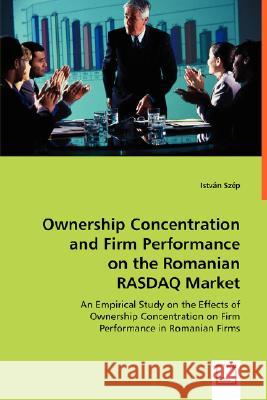 Ownership Concentration and Firm Performance on the Romanian RASDAQ Market Szép, István 9783836490153 VDM Verlag - książka